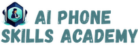 AI PHONE SKILLS ACADEMY